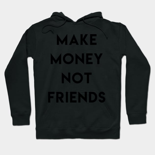 Make money not friends Hoodie by ghjura